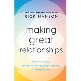 Making Great Relationships: Simple Practices for Solving Conflicts, Building Connection and Fostering Love
