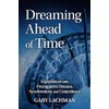 Dreaming Ahead of Time: Experiences with Precognitive Dreams, Synchronicity and