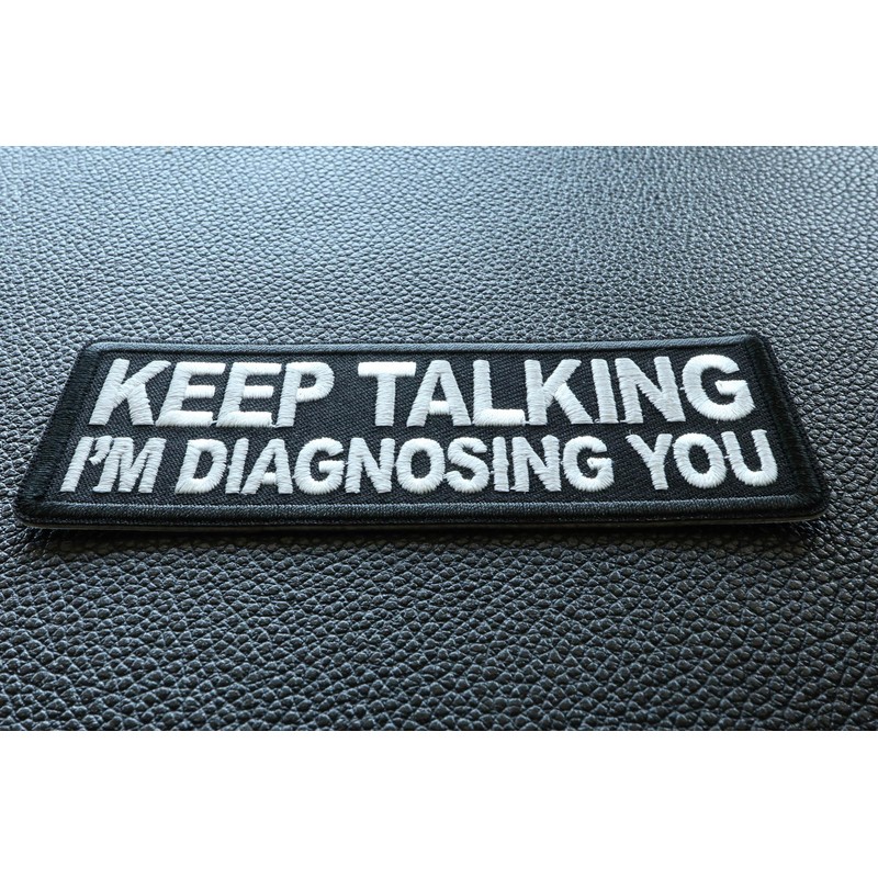 Keep Talking I'm Diagnosing You Patch - 4x1.5 inch -