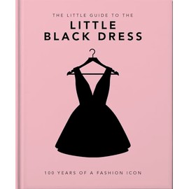 The Little Book of The Little Black Dress: 100 Years of a Fashion Icon (Little Books of Fashion)