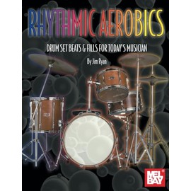 Rhythmic Aerobics: Drum Set Beats & Fills for Today's Musician
