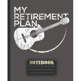 My Retirement Plan Guitar Funny Musicians Notebook: Large Blank Guitarist Music Sheet Notation Book - Composing Staff Journal - Tablature for Guitar Manuscript