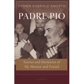 Padre Pio: Stories and Memories of My Mentor and Friend