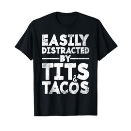 Easily Distracted By Tits and Tacos | Adult Humor Men's Gift T-Shirt