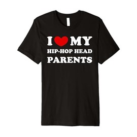 I Love My Hip-Hop Head Parents, Heart Hip-Hop Head Parents Premium T-Shirt
