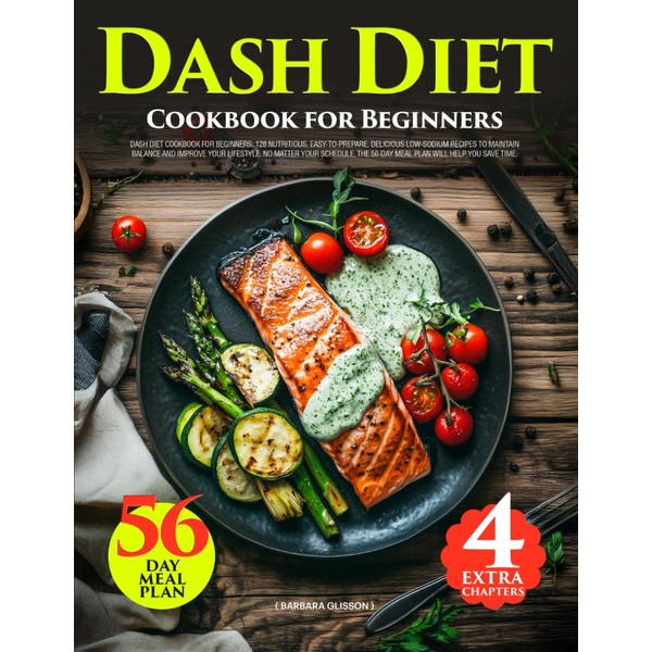 Dash Diet Cookbook for Beginners: 128 Nutritious, Easy-to-Prepare, Delicious Low-Sodium