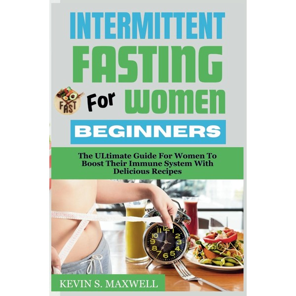 Intermittent Fasting For Women Beginners: The ULtimate Guide For Women