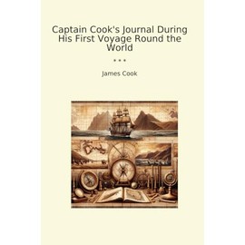 Captain Cook's Journal During His First Voyage Round the World