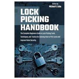 Lock Picking Handbook: The Complete Beginners Guide to Lock Picking Tools, Techniques, and Tactics for Learning How to Pick Locks and Improve Home Security.
