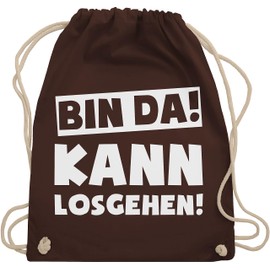 Shirtracer - Gym Bag Backpack - Sayings Statement with Saying - Bin da kann losgehen, 18 brown.