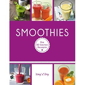 Smoothies: Die 80 besten Rezepte für das Lieblingsgetränk aus dem Mixer (GU König und Berg)
