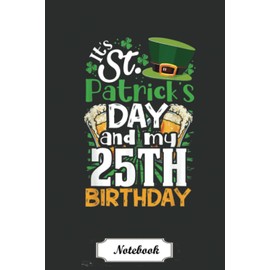 St. Patrick's Day 25th Birthday Irish Born Men Women Gift Notebook: Great Funny St Patricks Day Notebook Simple Lined Blank Paper With 6x9 in, 110 ... For Girlfriend Or Boyfriend, Wife Or Husband