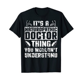 Naturopathic Doctor Apparel | Funny Great Doctors Design T-Shirt