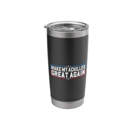 Make My Achilles Great Again Achilles Pain surgery recovery Stainless Steel Insulated Tumbler