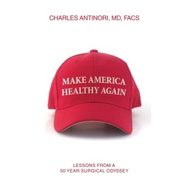 Make America Healthy Again: Lessons from a 50 year surgical odyssey
