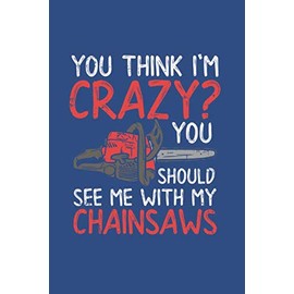 See Me With My Chainsaws: Notebook Compact Workout Log 5 Day 6x9“ 120 Cream Paper (Diary, Notebook, Composition Book, Writing Tablet)
