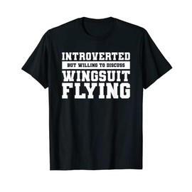 Introverted But Willing To Discuss Wingsuit Flying Skydiving T-Shirt