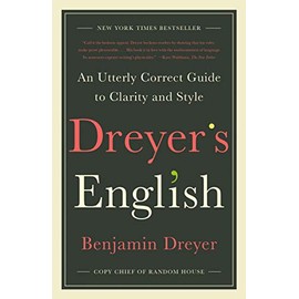 Dreyer's English: An Utterly Correct Guide to Clarity and Style