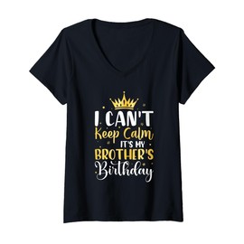 Womens I Can't Keep Calm It's My Brother's Birthday Party Gifts V-Neck T-Shirt