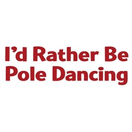 I'd Rather Be Pole Dancing Sticker - Vinyl Decal Red
