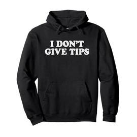 I Don't Give Tips Anti-Tipping Pullover Hoodie
