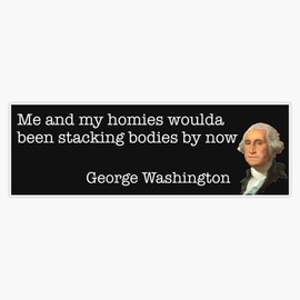 Humorous George Washington Bumper Military Patriotic USA car Funny Military Bumper Window Bumper Sticker Decal 5"