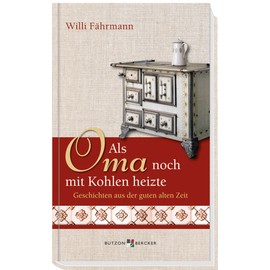 Als Oma noch mit Kohlen heizte. Großdruck: Geschichten aus der guten alten Zeit (Im Herzen jung)