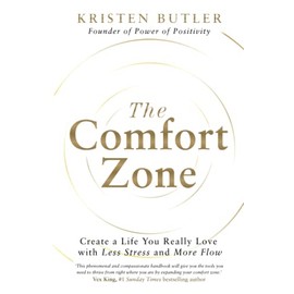 The Comfort Zone: Create a Life You Really Love with Less Stress and More Flow
