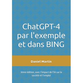ChatGPT-4 par l'exemple et dans BING: 3ème édition, avec l’impact de l’IA sur la société et l’emploi