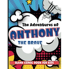 Blank Comics Book for Kids: Create Your Own Comic Book (Custom Name for Anthony)