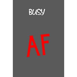 Busy AF: Funny, Gag Gift Lined Notebook with Quotes,for family/friends/co-workers to record their secret thoughts(!) A perfect Christmas, Birthday or ... add on Gift. Stocking Stuffer, Secret Santa.