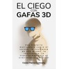 EL CIEGO CON GAFAS 3D: Una historia motivadora sobre el