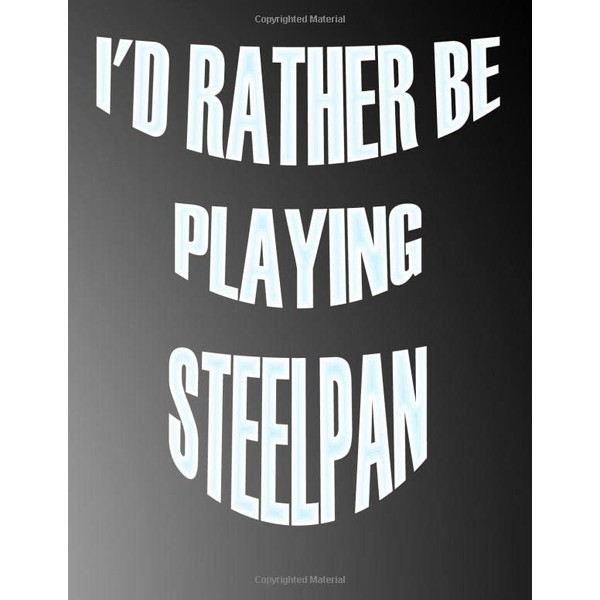 I'd Rather be Playing Steelpan: Blank Sheet Steelpan Music Notebook,Manuscript