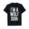 I'm A Wolf Duh! T-Shirt Wolf Costume Shirt T-Shirt