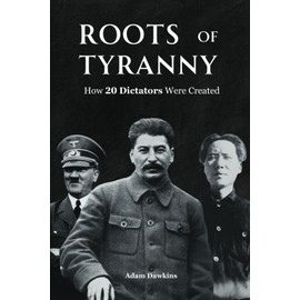 Roots of Tyranny: How 20 Dictators Were Created