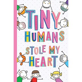Tiny Humans Stole My Heart: Notebook (A5) Great for Preschool Teacher Gifts, Appreciation, End of Year in Kindergarten, Retirement, Pre-School Thank You Gifts or Birthday gifts