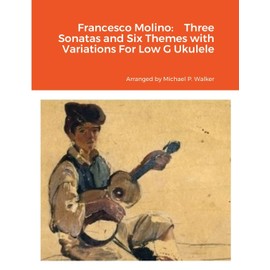 Francesco Molino: Three Sonatas and Six Themes with Variations For Low G Ukulele