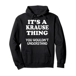 Its A KRAUSE Thing You Wouldnt Understand Family Reunion Pullover Hoodie