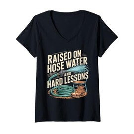 Womens Raised on Hose Water and Hard Lessons. Funny V-Neck T-Shirt