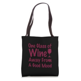 One Glass Of Wine Away From A Good Mood Funny wine drinking Tote Bag