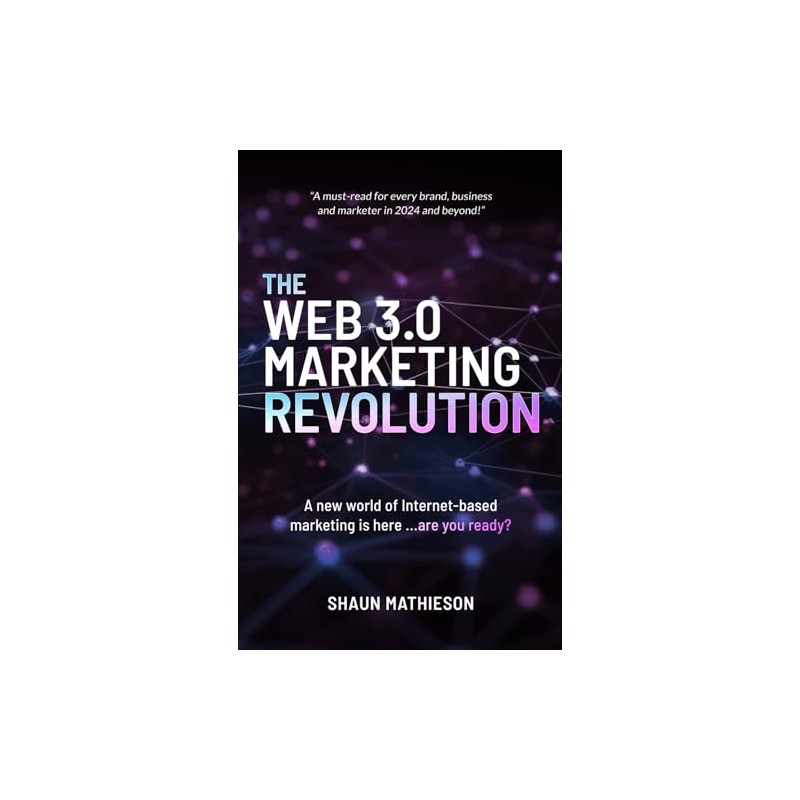 The Web 3.0 Marketing Revolution: A new world of Internet-based