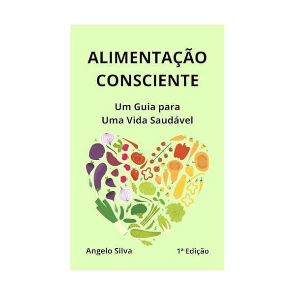  Alimenta??o Consciente: Um Guia para Uma Vida Saudvel (Sade