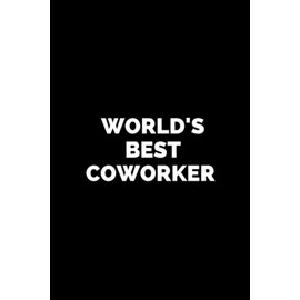 WORLD'S BEST COWORKER: Blank Lined Coworker Gag Gift Notebook (Funny Office Journals)
