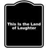 This Is the Land of Laughter Black Funny Aluminum Composite