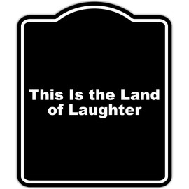 This Is the Land of Laughter Black Funny Aluminum Composite Sign 8.5 x 10 inches