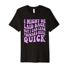 Retro I Might Be Laid Back But I Can Lean Forward Real Quick Premium T-Shirt