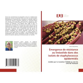 Émergence de résistance au linézolide dans des isolats de staphylococcus épidermidis: médiée par la mutation T2504A au sein du CHU de Toulouse (French Edition)