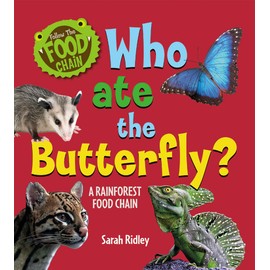 Who Ate the Butterfly? A Rainforest Food Chain: A Rainforest Food Chain (Follow the Food Chain)