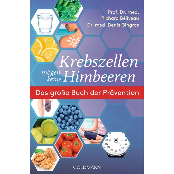 Krebszellen mögen keine Himbeeren: Das große Buch der Prävention