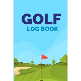 Golf Logbook: Golf Score Card For Golfers. Golf Gifts For Men Golfers. Golf Gifts For Teen Boys And Girls: Golf Score Notebook
